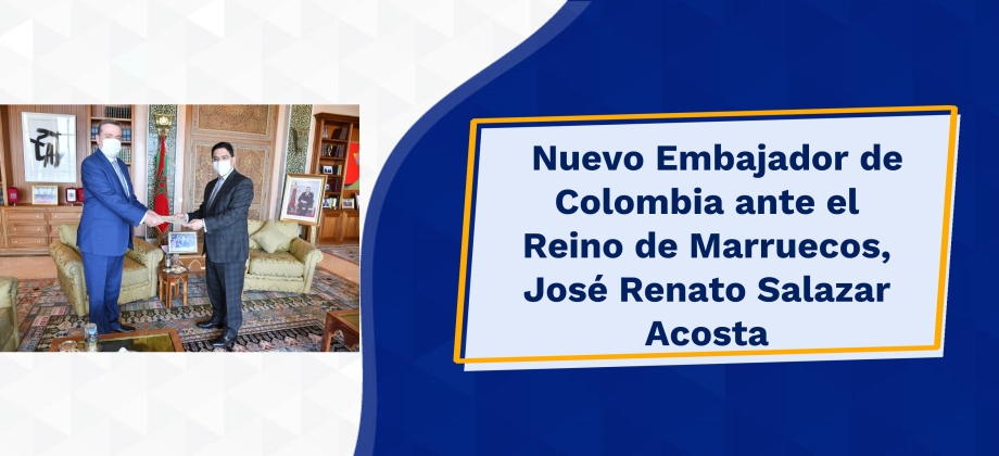 Nuevo Embajador de Colombia ante el Reino de Marruecos, José Renato Salazar Acosta