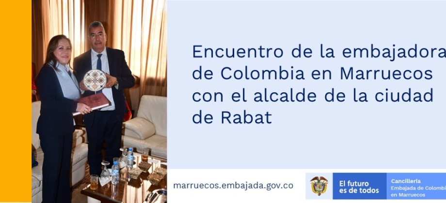 Encuentro de la embajadora de Colombia en Marruecos con el alcalde de la ciudad de Rabat