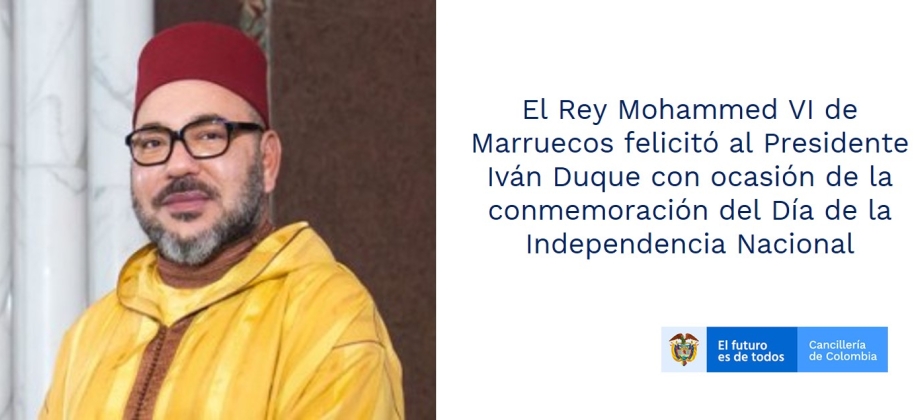 El Rey Mohammed VI de Marruecos felicitó al Presidente Iván Duque con ocasión de la conmemoración del Día de la Independencia Nacional