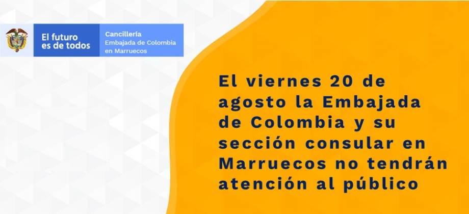 El viernes 20 de agosto la Embajada de Colombia y su sección consular en Marruecos no tendrán atención 