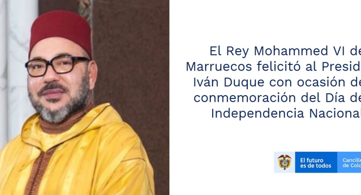 El Rey Mohammed VI de Marruecos felicitó al Presidente Iván Duque con ocasión de la conmemoración del Día de la Independencia Nacional